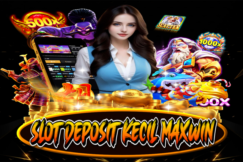 Slot Deposit Kecil Maxwin | Rahasia Main Game dengan Modal Ringan